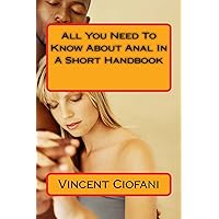 All You Need To Know About Anal In A Short Handbook All You Need To Know About Anal In A Short Handbook Paperback Kindle