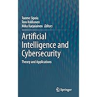 Artificial Intelligence and Cybersecurity: Theory and Applications Artificial Intelligence and Cybersecurity: Theory and Applications Hardcover Kindle Paperback