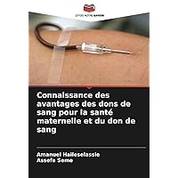 Connaissance des avantages des dons de sang pour la santé maternelle et du don de sang (French Edition)