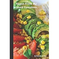 Vegan From My Head Tomatoes: My Favorite Recipes, Blank Cooking Journal Vegan From My Head Tomatoes: My Favorite Recipes, Blank Cooking Journal Paperback
