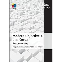 Modern ObjectiveC und Cocoa Praxiseinstieg: Programmierung für Mac OS X und iPhone (German Edition) Modern ObjectiveC und Cocoa Praxiseinstieg: Programmierung für Mac OS X und iPhone (German Edition) Paperback