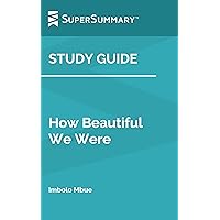 Study Guide: How Beautiful We Were by Imbolo Mbue (SuperSummary) Study Guide: How Beautiful We Were by Imbolo Mbue (SuperSummary) Kindle Paperback