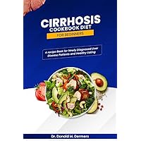 Cirrhosis cookbook Diet For Beginners : A Recipe Book for Newly Diagnosed Liver Disease Patients and healthy Eating Cirrhosis cookbook Diet For Beginners : A Recipe Book for Newly Diagnosed Liver Disease Patients and healthy Eating Kindle Paperback