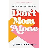 Don't Mom Alone: Growing the Relationships You Need to Be the Mom You Want to Be Don't Mom Alone: Growing the Relationships You Need to Be the Mom You Want to Be Paperback Audible Audiobook Kindle Hardcover Audio CD