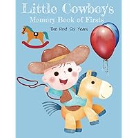 Little Cowboy's Memory Book of Firsts - Baby Boy Milestone Book: The First Six Years - Month and Year Tracker - Child's Growth and Development Journal