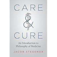 Care & Cure: An Introduction to Philosophy of Medicine Care & Cure: An Introduction to Philosophy of Medicine Kindle Paperback Hardcover