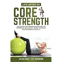 Core Strength: Exercises For Women & Men Over 50, Improve Balance, Tone Muscle and Increase Stability (Life After 50) Core Strength: Exercises For Women & Men Over 50, Improve Balance, Tone Muscle and Increase Stability (Life After 50) Paperback Kindle