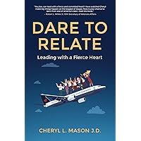 Dare To Relate: Leading with a Fierce Heart Dare To Relate: Leading with a Fierce Heart Paperback Kindle Hardcover