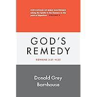 Romans, vol 3: God's Remedy: Exposition of Bible Doctrines Romans, vol 3: God's Remedy: Exposition of Bible Doctrines Kindle Paperback