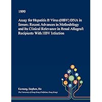 Assay for Hepatitis B Virus (HBV) DNA in Serum: Recent Advances in Methodology and Its Clinical Relevance in Renal Allograft Recipients With HBV Infection