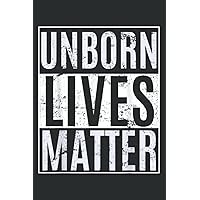 Unborn Lives Matter Fetus Anti abortion Pro Life: Self Care Planner Journal 6x9 120 Pages