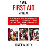 BASIC FIRST AID MANUAL: A pocket Size First Aid Booklet with Step-by-Step Instructions Which Complies with OSHA Guidelines for Everyone BASIC FIRST AID MANUAL: A pocket Size First Aid Booklet with Step-by-Step Instructions Which Complies with OSHA Guidelines for Everyone Paperback Kindle