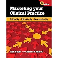 Marketing Your Clinical Practice: Ethically, Effectively, Economically: Ethically, Effectively, Economically Marketing Your Clinical Practice: Ethically, Effectively, Economically: Ethically, Effectively, Economically Paperback Kindle Mass Market Paperback