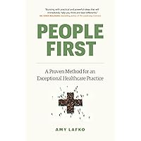 People First: A Proven Method for an Exceptional Healthcare Practice People First: A Proven Method for an Exceptional Healthcare Practice Paperback Kindle