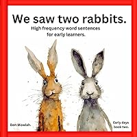 We saw two rabbits.: High-frequency word sentences with beautiful illustrations for preschool learners and homeschooling. Ages 3-6. (Early Days.)