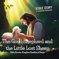 The Good Shepherd and the Little Lost Sheep: A Heartwarming Reminder of God's Love and Care for All of Us (The Parable of the Lost Sheep) (Bible Stories: Kingdom Parables of Jesus) The Good Shepherd and the Little Lost Sheep: A Heartwarming Reminder of God's Love and Care for All of Us (The Parable of the Lost Sheep) (Bible Stories: Kingdom Parables of Jesus) Paperback Kindle