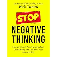 Stop Negative Thinking: How to Control Your Thoughts, Stop Overthinking, and Transform Your Mental Habits (The Path to Calm Book 9) Stop Negative Thinking: How to Control Your Thoughts, Stop Overthinking, and Transform Your Mental Habits (The Path to Calm Book 9) Kindle Audible Audiobook Paperback Hardcover