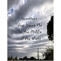 Questions that Haunt Me In the Middle of the Night (Our Voices Series)