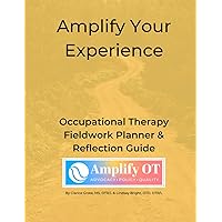 Amplify Your Experience Occupational Therapy Fieldwork Planner and Reflection Journal: 8.5 x 11; weekly vertical and monthly layout; mental health, ... resource pages on billing and documentation Amplify Your Experience Occupational Therapy Fieldwork Planner and Reflection Journal: 8.5 x 11; weekly vertical and monthly layout; mental health, ... resource pages on billing and documentation Paperback