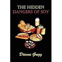The Hidden Dangers of Soy The Hidden Dangers of Soy Paperback Kindle