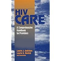 HIV Care: A Comprehensive Handbook for Providers HIV Care: A Comprehensive Handbook for Providers Hardcover Paperback