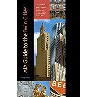 AIA Guide to the Twin Cities: The Essential Source on the Architecture of Minneapolis and St. Paul AIA Guide to the Twin Cities: The Essential Source on the Architecture of Minneapolis and St. Paul Paperback