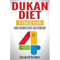 Dukan Diet: Four Phase Plan To Lose Weight FAST And FOREVER Dukan Diet: Four Phase Plan To Lose Weight FAST And FOREVER Paperback Kindle