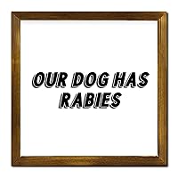 Sign with Wood Frame Our Dog Has Rabies Sign Religious Christian Gift Scripture Farmhouse Decorative Wood Wall Decor for Kitchen Bar Cafe 12x12in Birthday Housewarming Gift