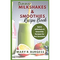 SUMMER MILKSHAKES AND SMOOTHIES RECIPES BOOK: Top Amazing Quick Milkshake & Smoothie Recipes for Hot Summers SUMMER MILKSHAKES AND SMOOTHIES RECIPES BOOK: Top Amazing Quick Milkshake & Smoothie Recipes for Hot Summers Paperback Kindle