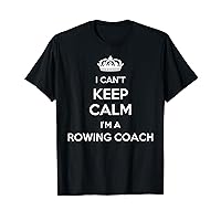 Profession - I Can't Keep Calm I'm A Rowing Coach T-Shirt