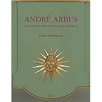 Andre Arbus: Architecte-decorateur des annees 40 Andre Arbus: Architecte-decorateur des annees 40 Hardcover