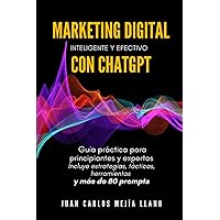 Marketing Digital inteligente y efectivo con ChatGPT: Guía práctica para principiantes y expertos. Incluye estrategias, tácticas, herramientas y más de 80 prompts (Spanish Edition) Marketing Digital inteligente y efectivo con ChatGPT: Guía práctica para principiantes y expertos. Incluye estrategias, tácticas, herramientas y más de 80 prompts (Spanish Edition) Paperback Kindle