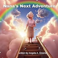 Nana's Next Adventure: A children's book about dealing with the death of a loved one