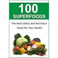 Best Nutrition & Natural Healing Foods: The 100 SUPERFOODS to Boost Your Metabolism - The Most Useful and Nutritious Foods to Live Longer and Look Better (Healthy Foods Book 1) Best Nutrition & Natural Healing Foods: The 100 SUPERFOODS to Boost Your Metabolism - The Most Useful and Nutritious Foods to Live Longer and Look Better (Healthy Foods Book 1) Kindle
