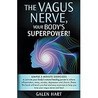 The Vagus Nerve, Your Body's Superpower!: Simple 3 minute exercises to activate your body's natural healing power to relieve inflammation, stress, anxiety, depression and chronic illness. The Vagus Nerve, Your Body's Superpower!: Simple 3 minute exercises to activate your body's natural healing power to relieve inflammation, stress, anxiety, depression and chronic illness. Paperback Audible Audiobook Hardcover
