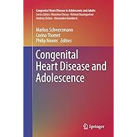 Congenital Heart Disease and Adolescence (Congenital Heart Disease in Adolescents and Adults) Congenital Heart Disease and Adolescence (Congenital Heart Disease in Adolescents and Adults) Paperback Kindle Hardcover