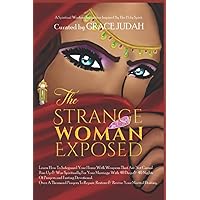 THE STRANGE WOMAN EXPOSED: •Learn How To Safeguard Your Home With Weapons That Are Not Carnal. •Rise Up & War Spiritually For Your Marriage With 40 ... Prayers To Repair, Restore & Revive Yo THE STRANGE WOMAN EXPOSED: •Learn How To Safeguard Your Home With Weapons That Are Not Carnal. •Rise Up & War Spiritually For Your Marriage With 40 ... Prayers To Repair, Restore & Revive Yo Paperback Kindle