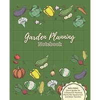 Garden Planning Notebook: Bonus! Includes quick-guides for Plants per square foot, Companion Planting and Plant Families!