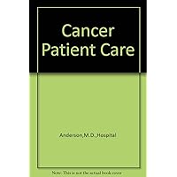 Cancer patient care at M. D. Anderson Hospital and Tumor Institute, the University of Texas