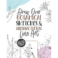 Draw Over Botanical Sketches & Minimal Floral Line Art: Practice Drawing Over 48 Beautiful Illustrations