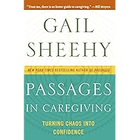 Passages in Caregiving: Turning Chaos into Confidence Passages in Caregiving: Turning Chaos into Confidence Paperback Audible Audiobook Kindle Hardcover Mass Market Paperback