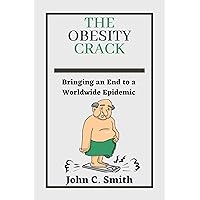 The Obesity Crack: Bringing an End to a Worldwide Epidemic The Obesity Crack: Bringing an End to a Worldwide Epidemic Kindle Paperback