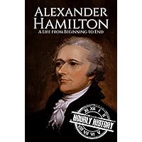 Alexander Hamilton: A Life from Beginning to End (American Revolutionary War)