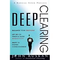 DEEP CLEARING: Balance Your Emotions, Let Go Of Inner & Outer Negativity, Shift To Higher Consciousness: A Radical Inner Process DEEP CLEARING: Balance Your Emotions, Let Go Of Inner & Outer Negativity, Shift To Higher Consciousness: A Radical Inner Process Paperback Audible Audiobook Kindle Audio CD