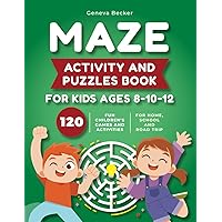 Maze Activity and Puzzles Book for Kids Ages 8-10-12: 120 Fun Games and Activities Perfect for Developing Skills From the Easy to the Very Hard | Suitable for Home, School and Road Trip Must Haves Maze Activity and Puzzles Book for Kids Ages 8-10-12: 120 Fun Games and Activities Perfect for Developing Skills From the Easy to the Very Hard | Suitable for Home, School and Road Trip Must Haves Paperback Hardcover