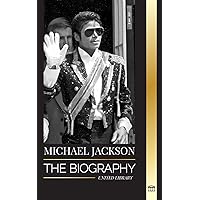 Michael Jackson: The Biography of the Legendary King of Pop; his Magic, Moonwalk and Mask (Artists)
