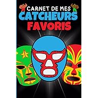 Carnet de mes catcheurs favoris: Petit journal de bord pour enregistrer vos catcheurs préférés. (French Edition)