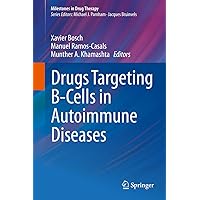 Drugs Targeting B-Cells in Autoimmune Diseases (Milestones in Drug Therapy) Drugs Targeting B-Cells in Autoimmune Diseases (Milestones in Drug Therapy) Kindle Hardcover