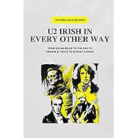 U2 IRISH IN EVERY OTHER WAY: FROM OSCAR WILDE TO THE ZOO TV, FROM W.B. YEATS TO BLOODY SUNDAY