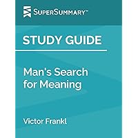 Study Guide: Man’s Search for Meaning by Victor Frankl (SuperSummary)